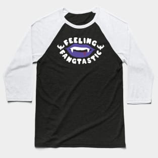 feeling fangtastic Baseball T-Shirt